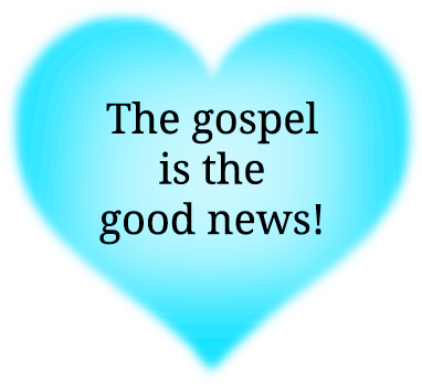 Glowing transparent cyan blue heart that says 'The gospel is the good news!'